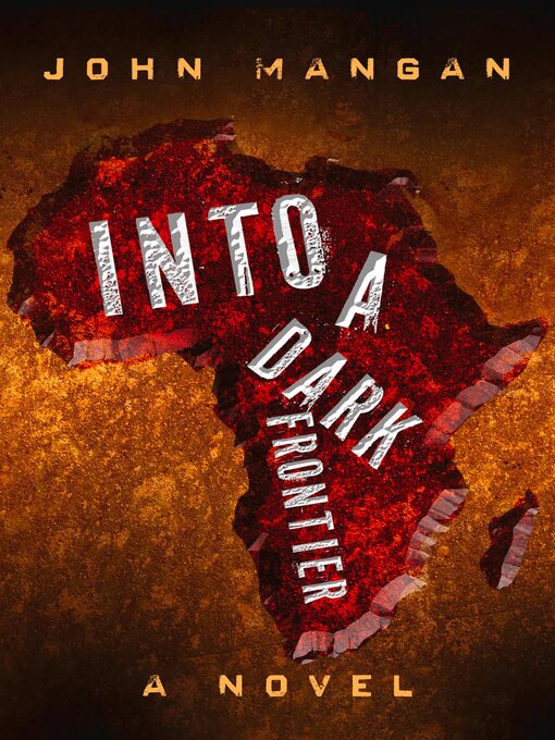 Title details for Into a Dark Frontier by John Mangan - Available